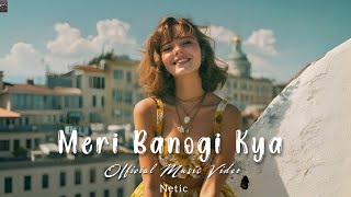 Download lagu Netic | Meri Banogi Kya |   mp3