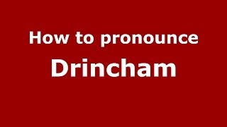 How to pronounce Drincham