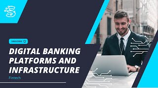 Digital Banking Platforms and Infrastructure