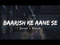 Baarish Ke Aane Se (Slowed + Reverb) | Shreya Ghoshal, Tony Kakkar | Parth, Manisha Rani