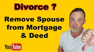 Divorce - Remove Spouse from Mortgage and Deed