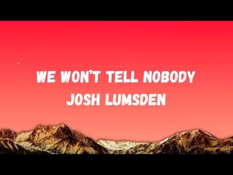 Josh Lumsden – We Won't Tell Nobody (Lyrics)