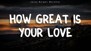 Phil Wickham - How Great is Your Love (Lyrics)