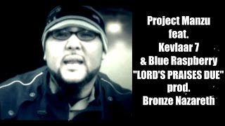 PROJECT MANZU ft. Kevlaar 7 & Blue Raspberry - Lord's Praises Due (prod. Bronze Nazareth) [OFFICIAL]