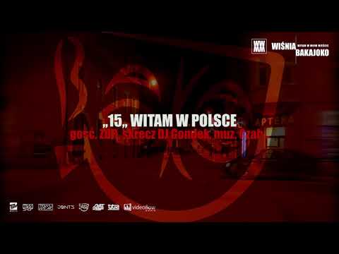 15. Wiśnia Bakajoko - WITAM W POLSCE gość. ZDR, skrecz DJ Gondek, muz. Czaha