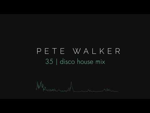 Pete Walker – 35 | disco house mix