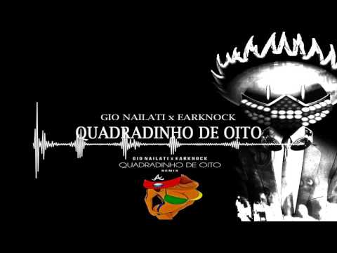 Gio Nailati x Earknock - Quadradinho de Oito (Remix)