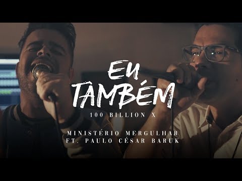 Ministério Mergulhar, Paulo César Baruk e Thiago Sousa - Eu Também (100 Bilhões X)