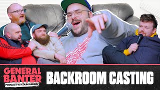 General Banter Podcast: BACKROOM CASTING