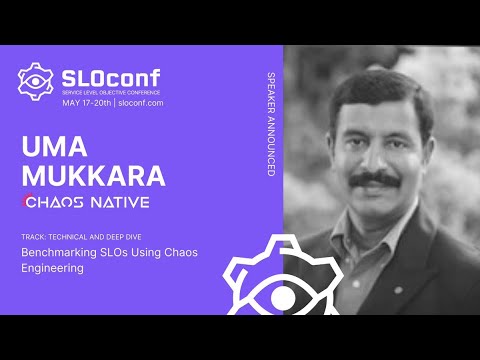 SLOconf 2021: Benchmarking SLOs using Chaos Engineering  - by Uma Mukkara