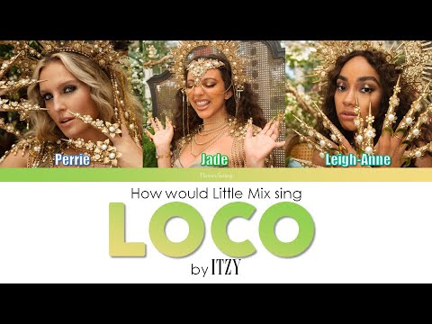 How would Little Mix sing LOCO by Itzy