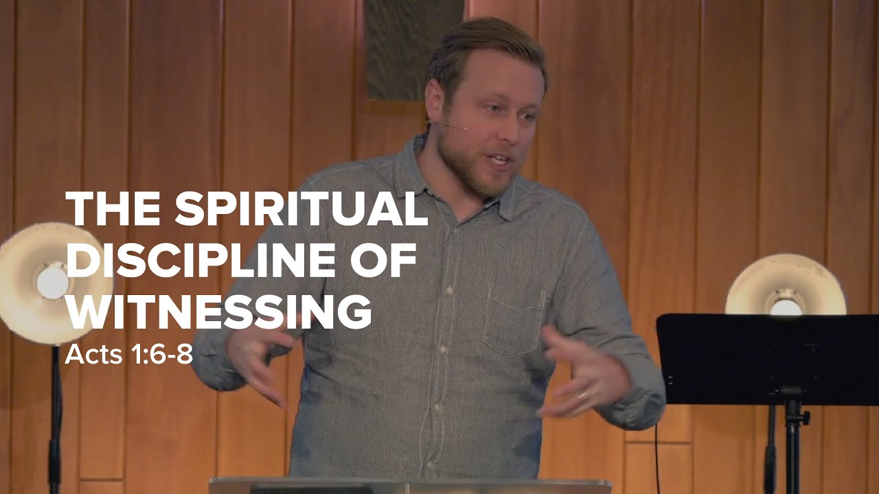 The Spiritual Discipline of Witnessing | Acts 1:6-8
