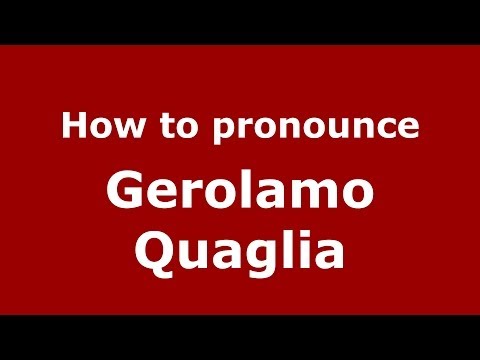How to pronounce Gerolamo Quaglia (Italian/Italy)  - PronounceNames.com