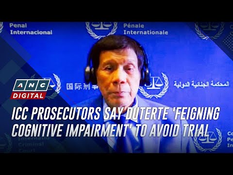 ICC prosecutors say Duterte 'feigning cognitive impairment' to avoid trial | ANC