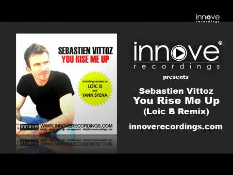 Sebastien Vittoz - You Rise Me Up (Loic B Remix)