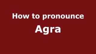 How to pronounce Agra