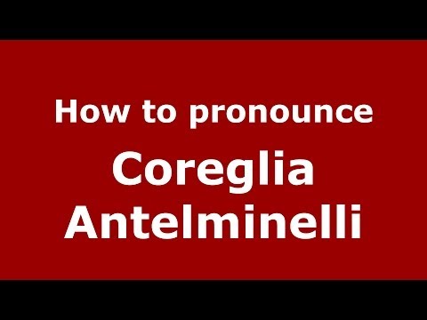 How to pronounce Coreglia Antelminelli (Italian/Italy) - PronounceNames.com