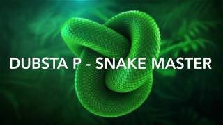 Dubsta P - Snake Master (Original mix)