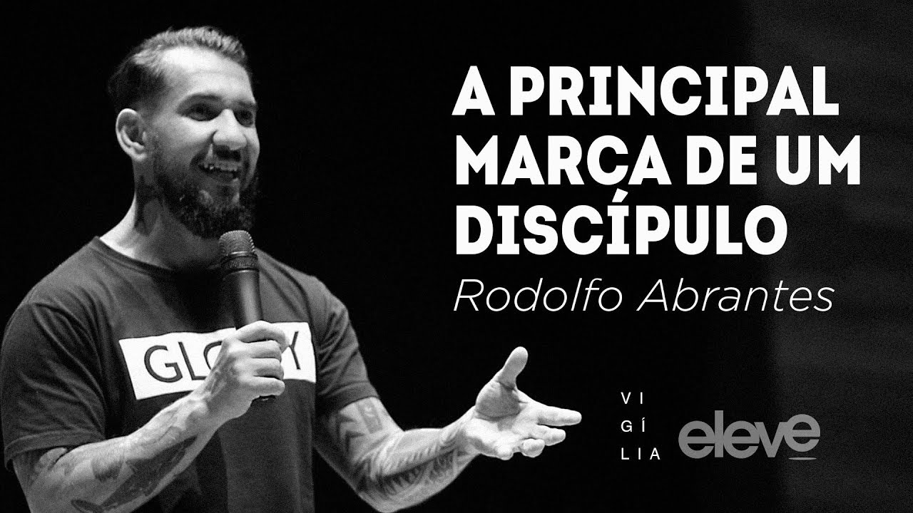 A principal marca de um discípulo - Rodolfo Abrantes