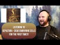 Listening To Sepultura Dead Embryonic Cells For The First Time