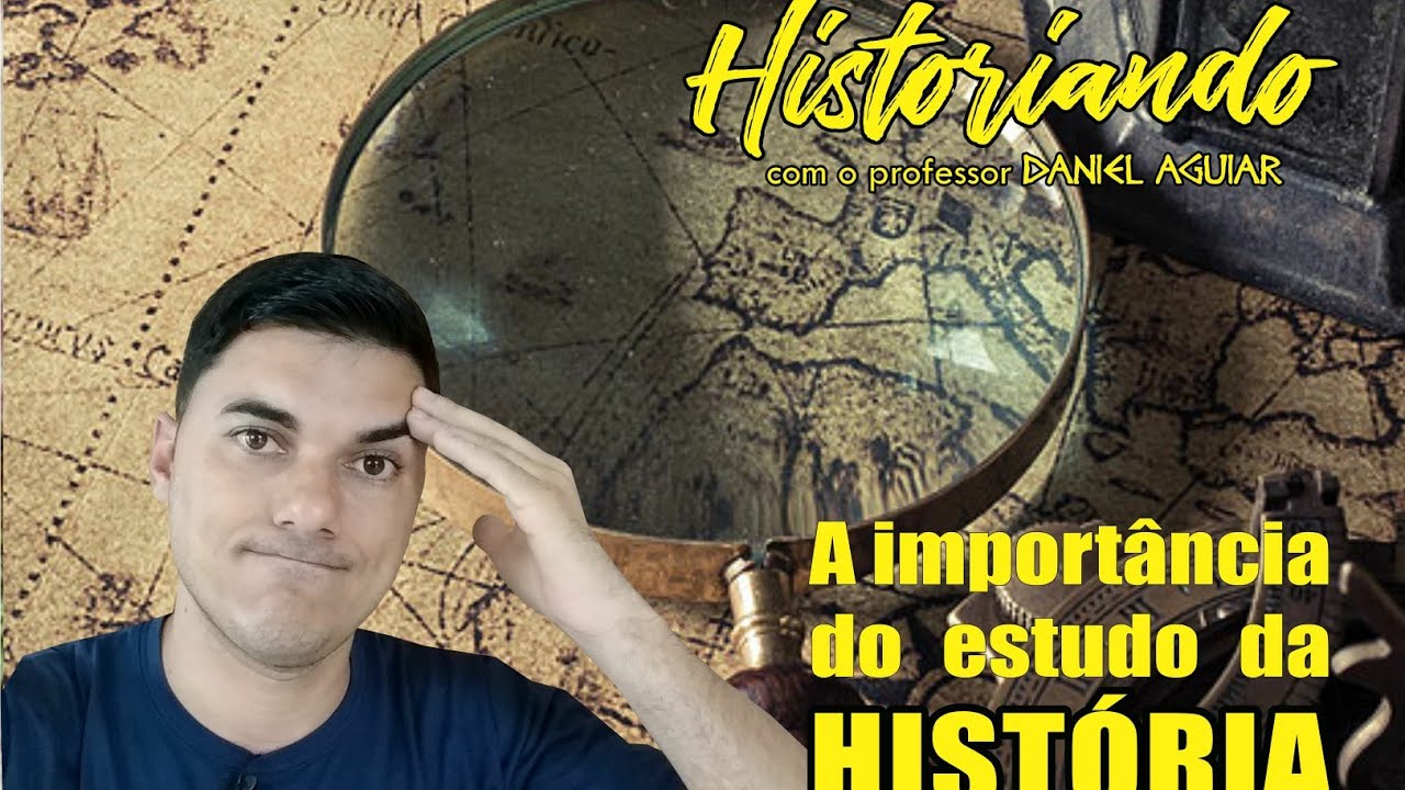 A importância do estudo da História - Historiando com o professor Daniel Aguiar