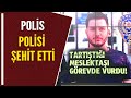 POLİS POLİSİ ŞEHİT ETTİ