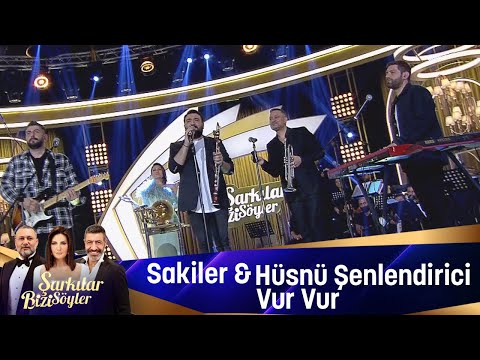 Sakiler & Hüsnü Şenlendirici - Vur Vur
