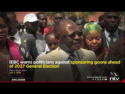 IEBC warns politicians against sponsoring goons ahead of 2027 General Election