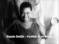 Bessie Smith - Foolish Man Blues