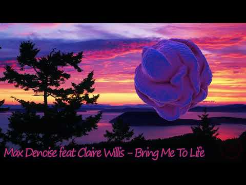 Max Denoise feat Claire Willis - Bring Me To Life