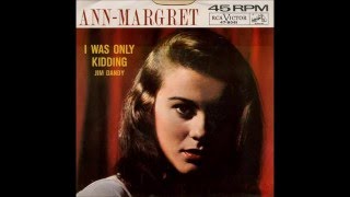 I Was Only Kidding - Ann Margret