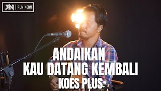 Download lagu ANDAIKAN KAU DATANG KEMBALI - KOES PLUS (LIVE COVER ROLIN NABABAN) mp3