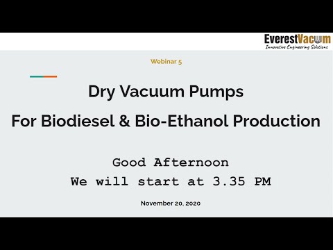 Everest Vacuum Webinar -(Dry Screw Vacuum Pumps for Bio Diesel & Bio Ethanol Production) (Webinar-5)