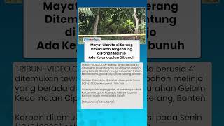 Mayat Wanita di Serang Ditemukan Tergantung di Pohon Melinjo Ada Kejanggalan Dibunuh