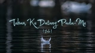 Download lagu Tuhan, Ku Datang Pada-Mu (By, Pdta. Efraim) mp3