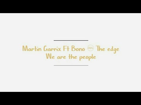 Martin Garrix Ft Bono & The Edge-We Are The People (Lyric)