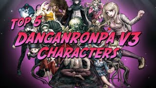 My Top 5 Danganronpa V3 Characters!