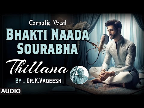Carnatic Vocal | Bhakti Naada Sourabha | Thillana | By: Dr.K.Vageesh