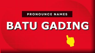 How to pronounce Batu Gading