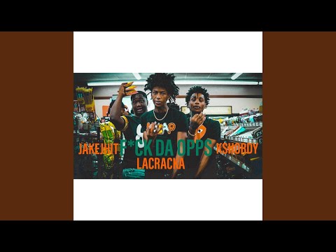 Fuck Da Opps (feat. JakeJhit & La Cracka)
