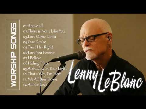 Soul Lifting Lenny Leblanc Worship Christian Songs Nonstop Collection - Lenny Leblanc ft. Don Moen
