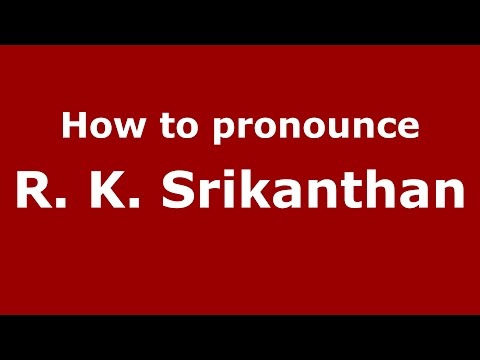 How to pronounce R. K. Srikanthan (Karnataka, India/Kannada) - PronounceNames.com