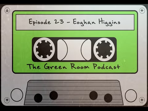 The Green Room - Episode 23 - Eoghan Higgins