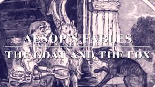 Aesop’s Fables The Goat and the Fox