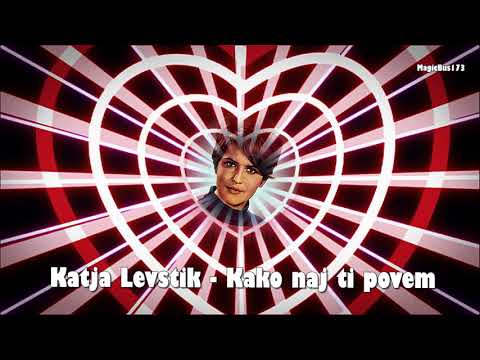 Katja Levstik - Kako naj ti povem