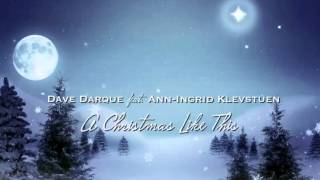 Dave Darque feat. Ann-Ingrid Klevstuen - A Christmas Like This
