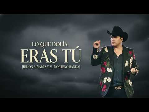 Lo que dolía eras tú Julión Alvarez