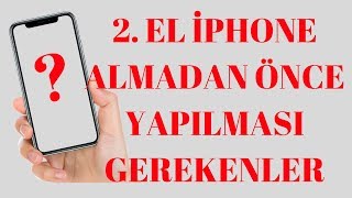 ikinci El iPhone Almadan Önce Yapılması Gerekenler!