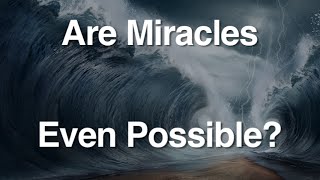 Are Miracles Even Possible?