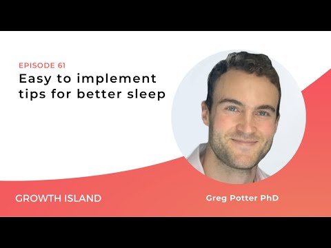 Easy to Implement Tips for Better Sleep ft. Greg Potter PhD | Growth Island Ep #61